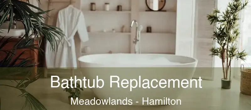  Bathtub Replacement Meadowlands - Hamilton