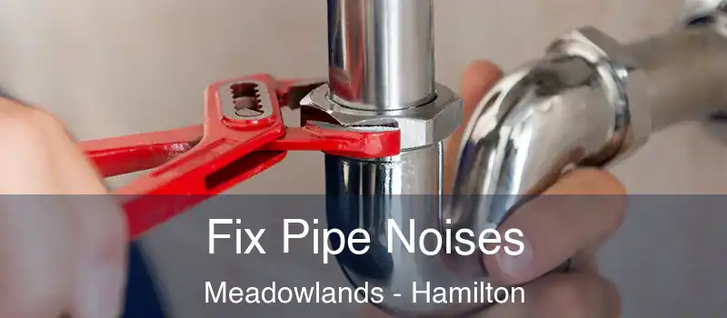  Fix Pipe Noises Meadowlands - Hamilton