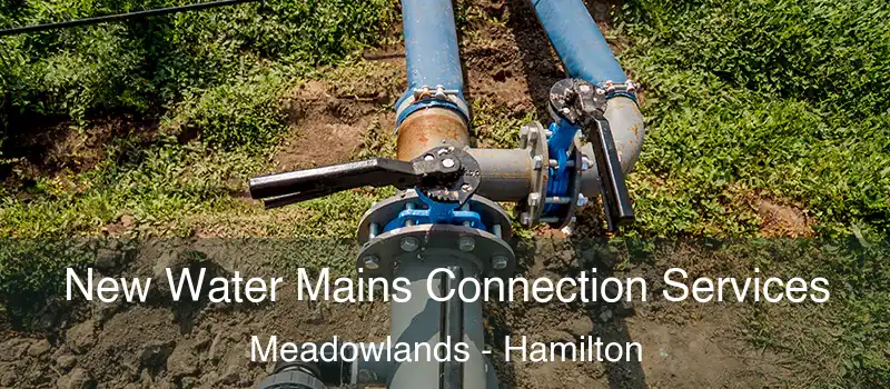  New Water Mains Connection Services Meadowlands - Hamilton
