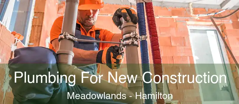  Plumbing For New Construction Meadowlands - Hamilton