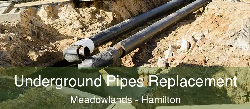  Underground Pipes Replacement Meadowlands - Hamilton
